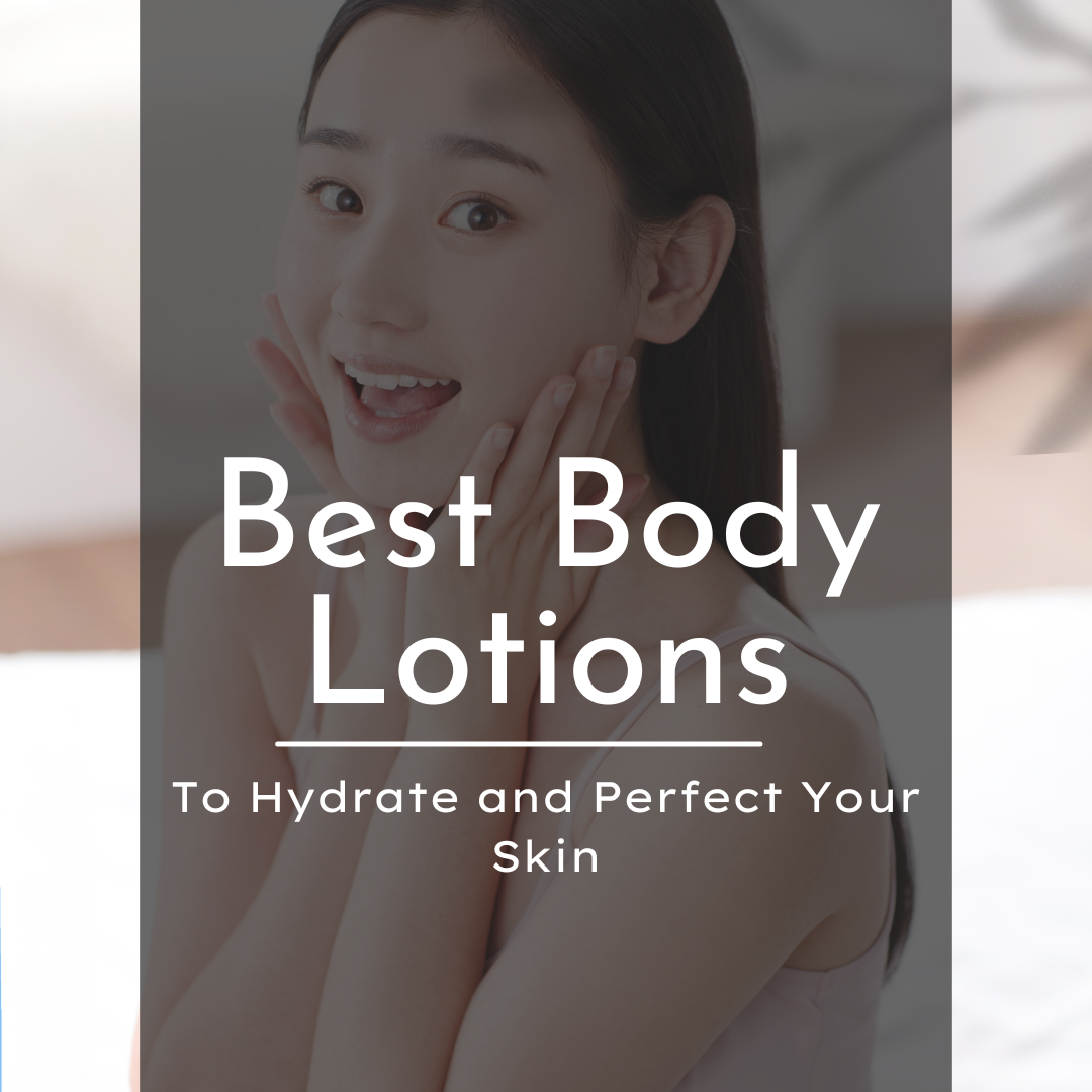 Best Body Lotions to Hydrate and Perfect Your Skin
