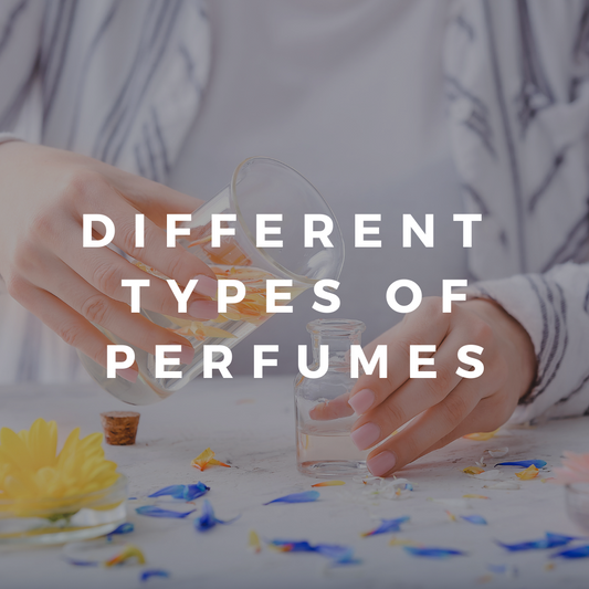The Different Types of Perfumes