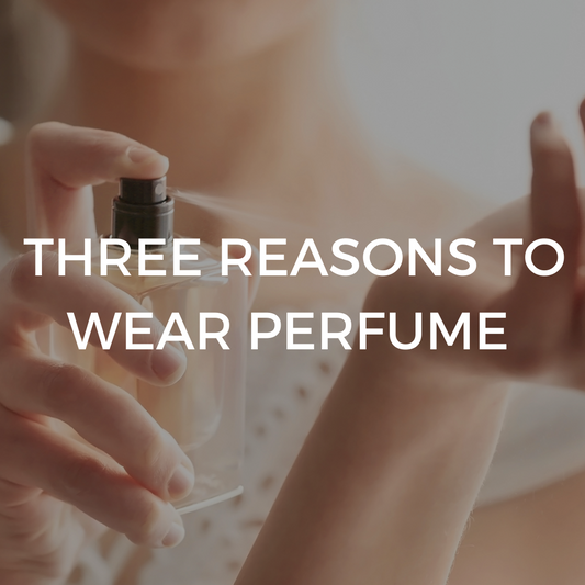 Top 3 Reasons Why You Should Wear Perfume!