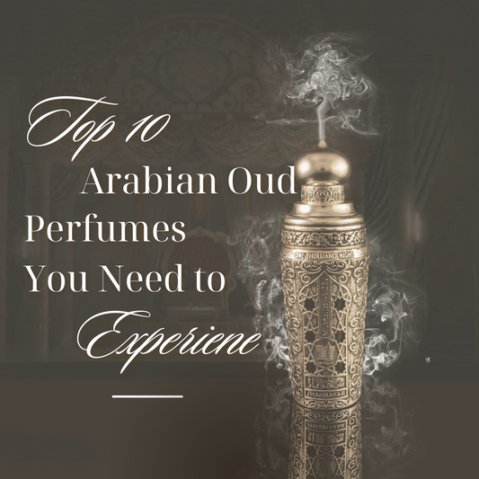 Top 10 Arabian Oud Perfumes You Need to Experience