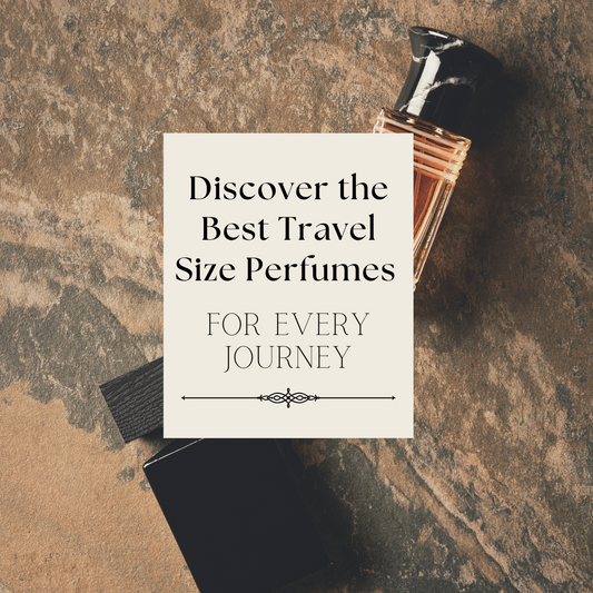 Discover the Best Travel Size Perfumes for Every Journey