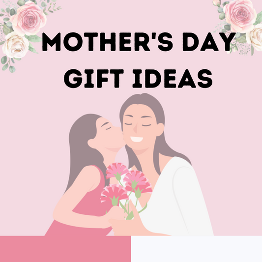 Make Mother's Day Extra Special with These Gift Ideas