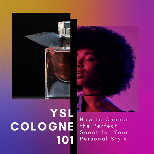 YSL Cologne 101: How to Choose the Perfect Scent for Your Personal Style